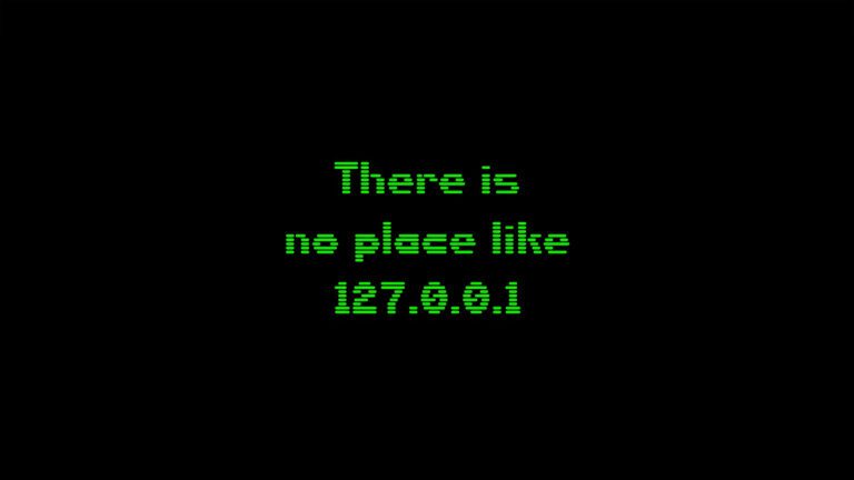 There's No Place Like 127.0.0.1